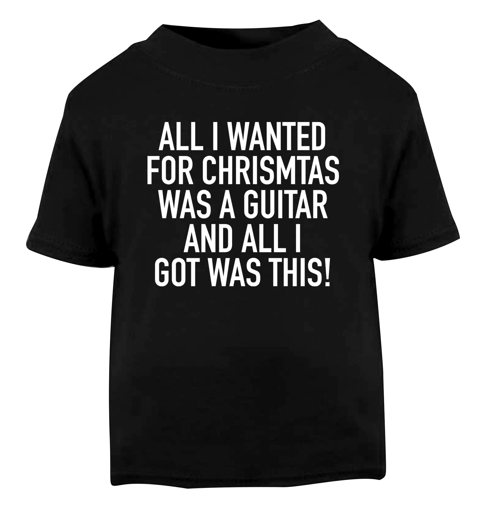 All I wanted for Christmas was a guitar and all I got was this! Black Baby Toddler Tshirt 2 years