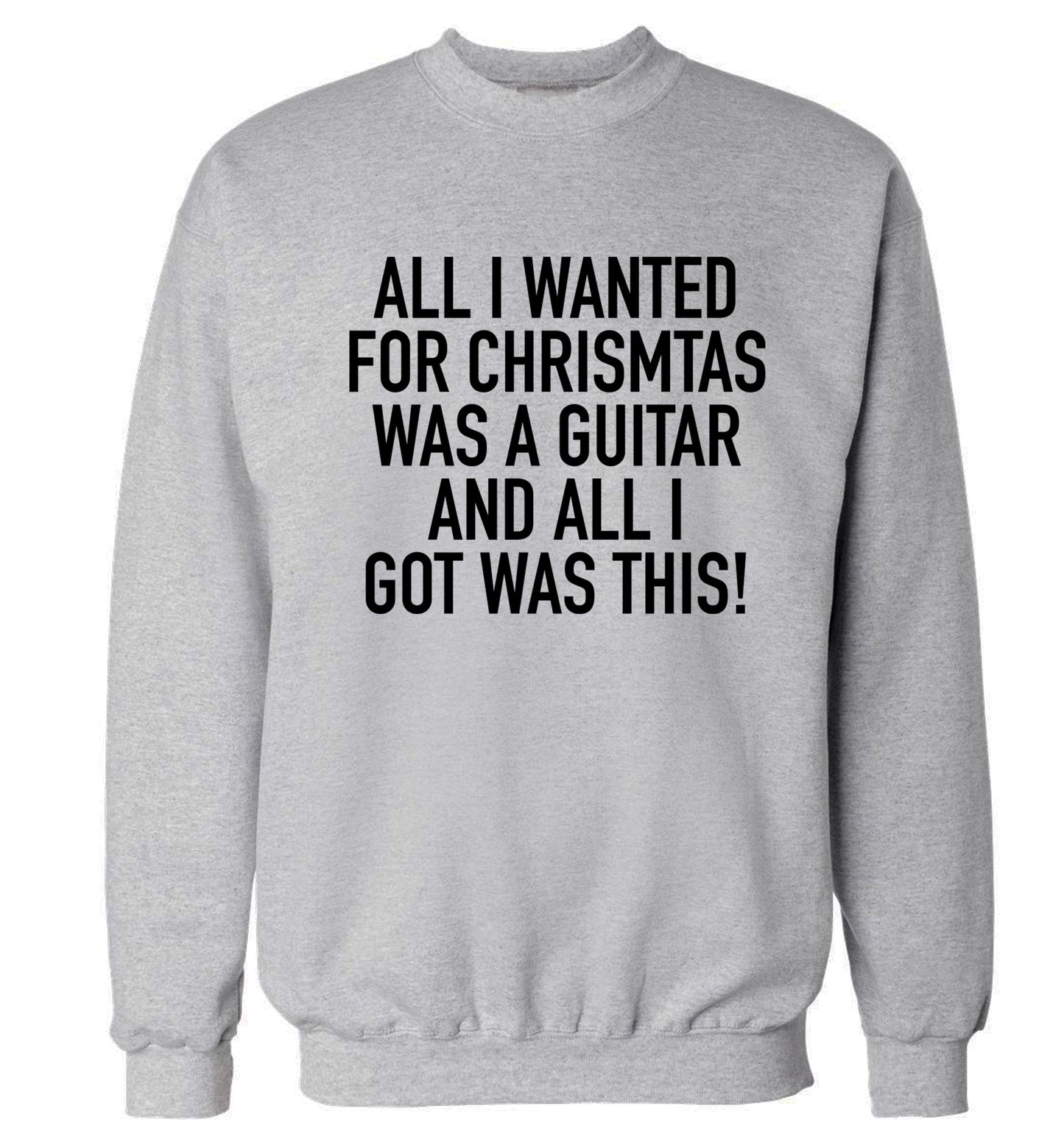 All I wanted for Christmas was a guitar and all I got was this! Adult's unisex grey Sweater 2XL