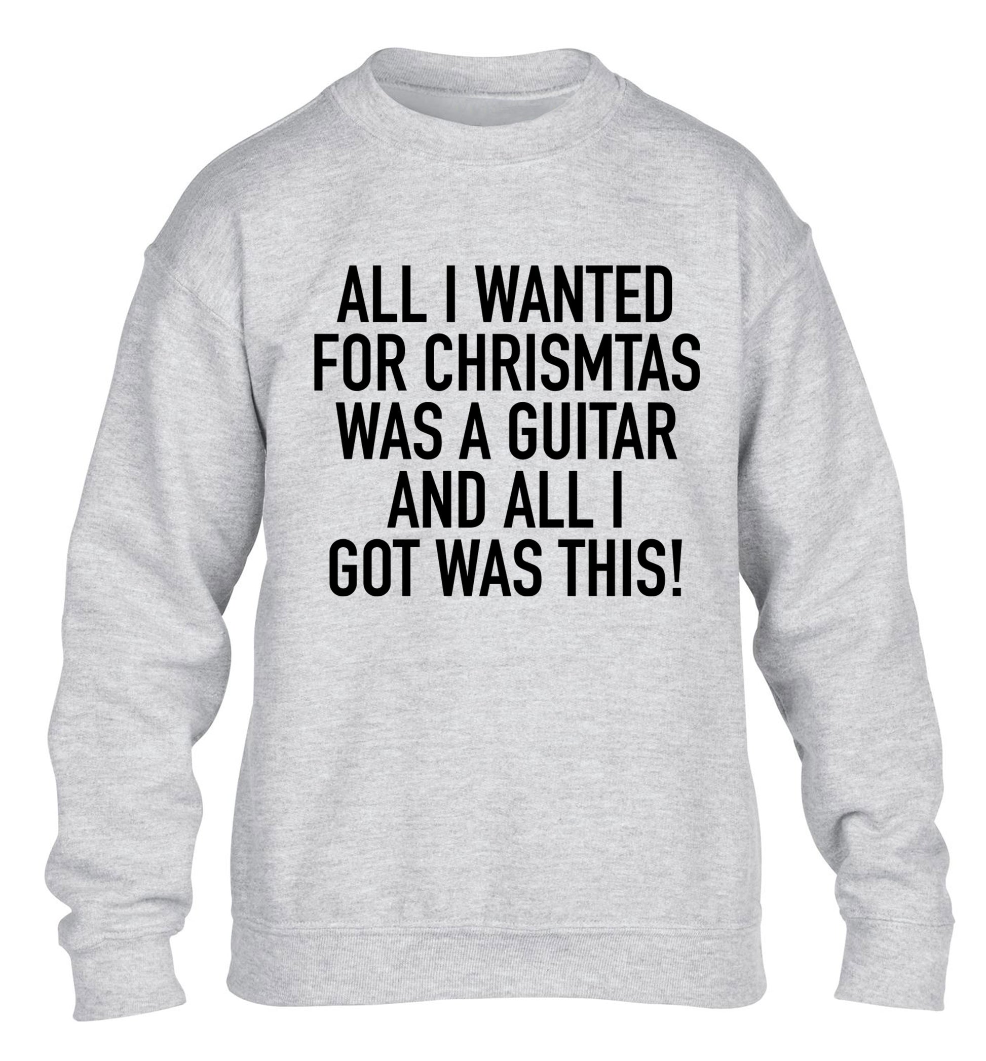 All I wanted for Christmas was a guitar and all I got was this! children's grey sweater 12-14 Years
