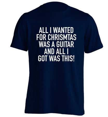 All I wanted for Christmas was a guitar and all I got was this! adults unisex navy Tshirt 2XL