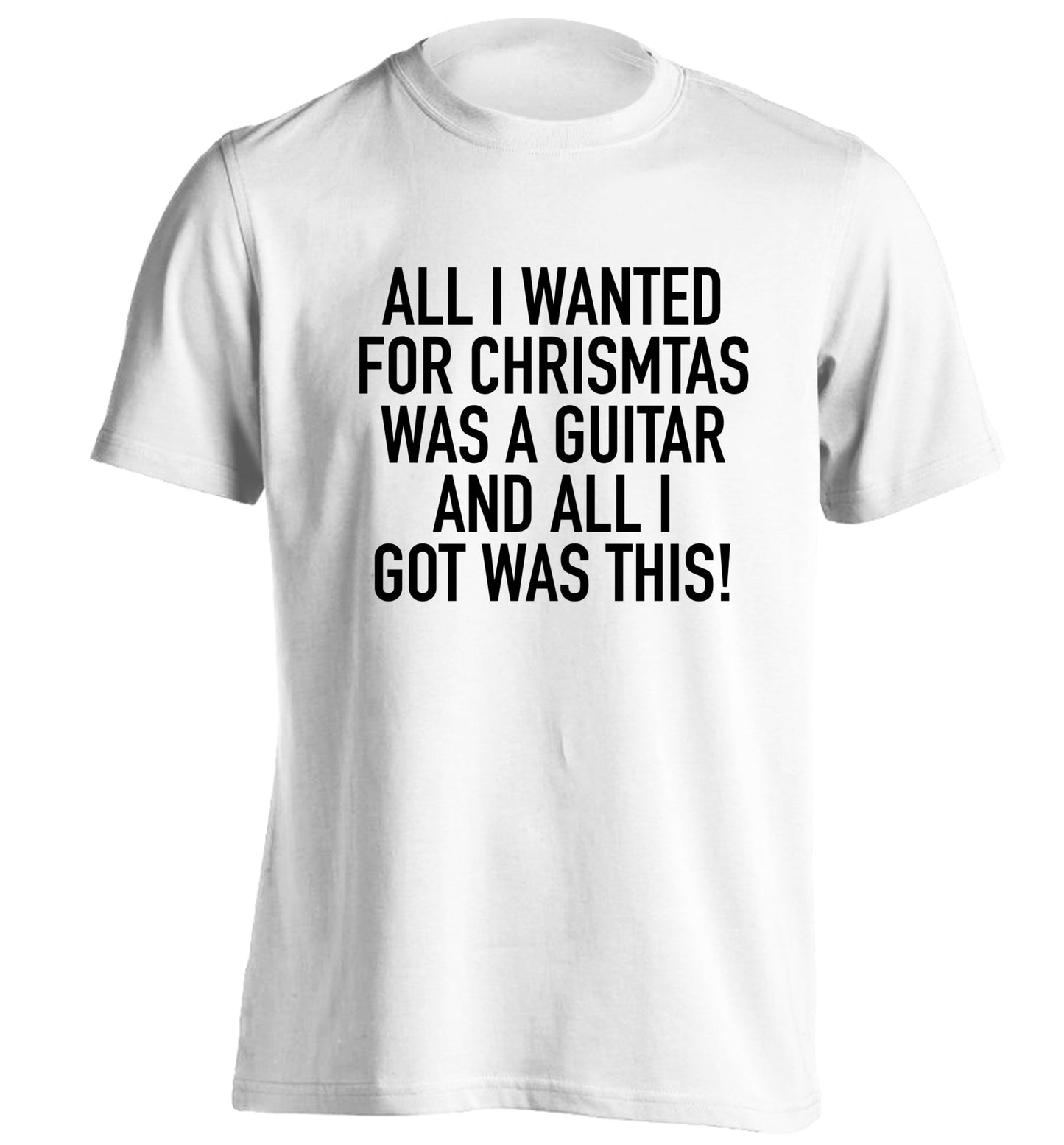 All I wanted for Christmas was a guitar and all I got was this! adults unisex white Tshirt 2XL