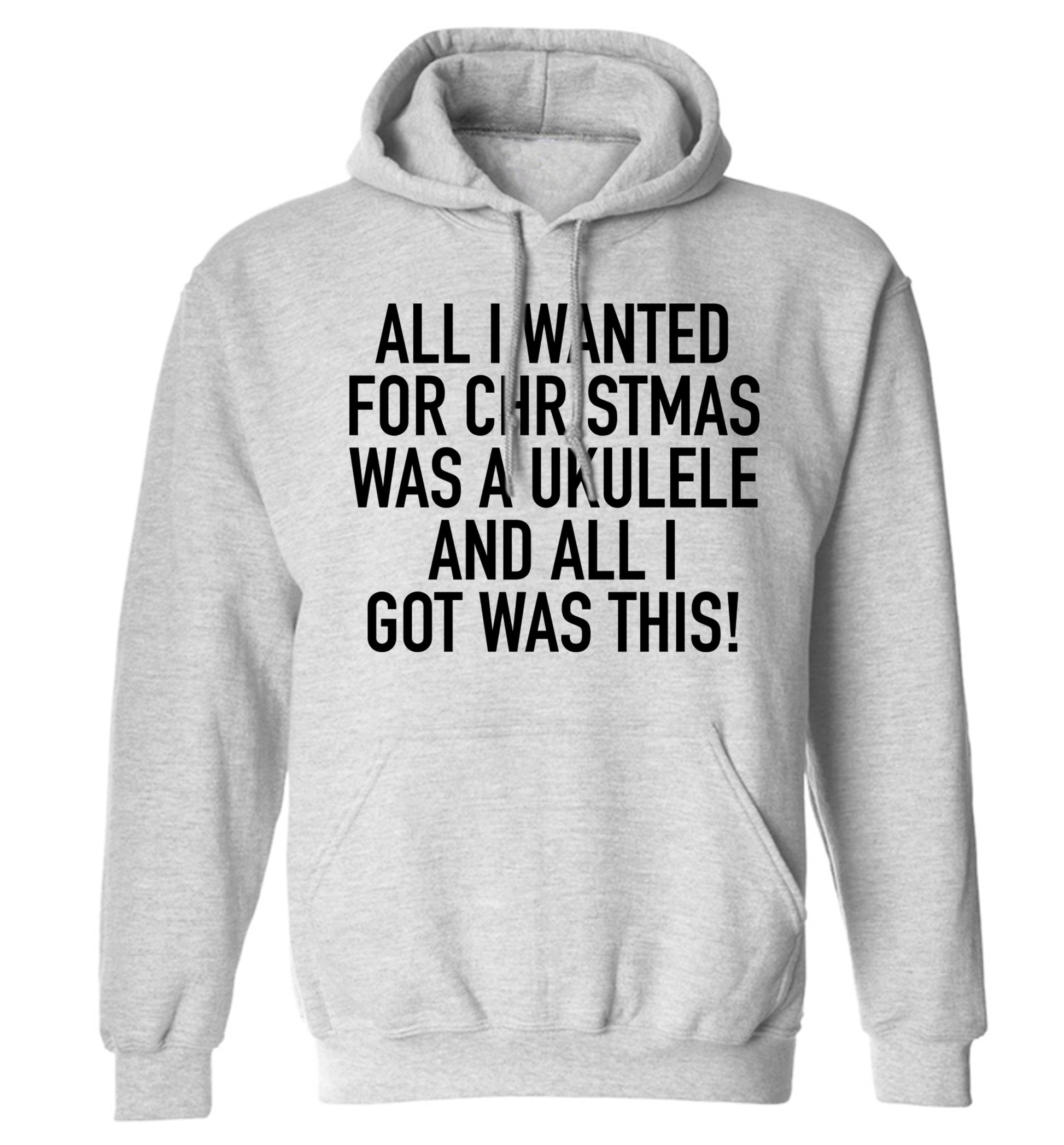 All I wanted for Christmas was a ukulele and all I got was this! adults unisex grey hoodie 2XL