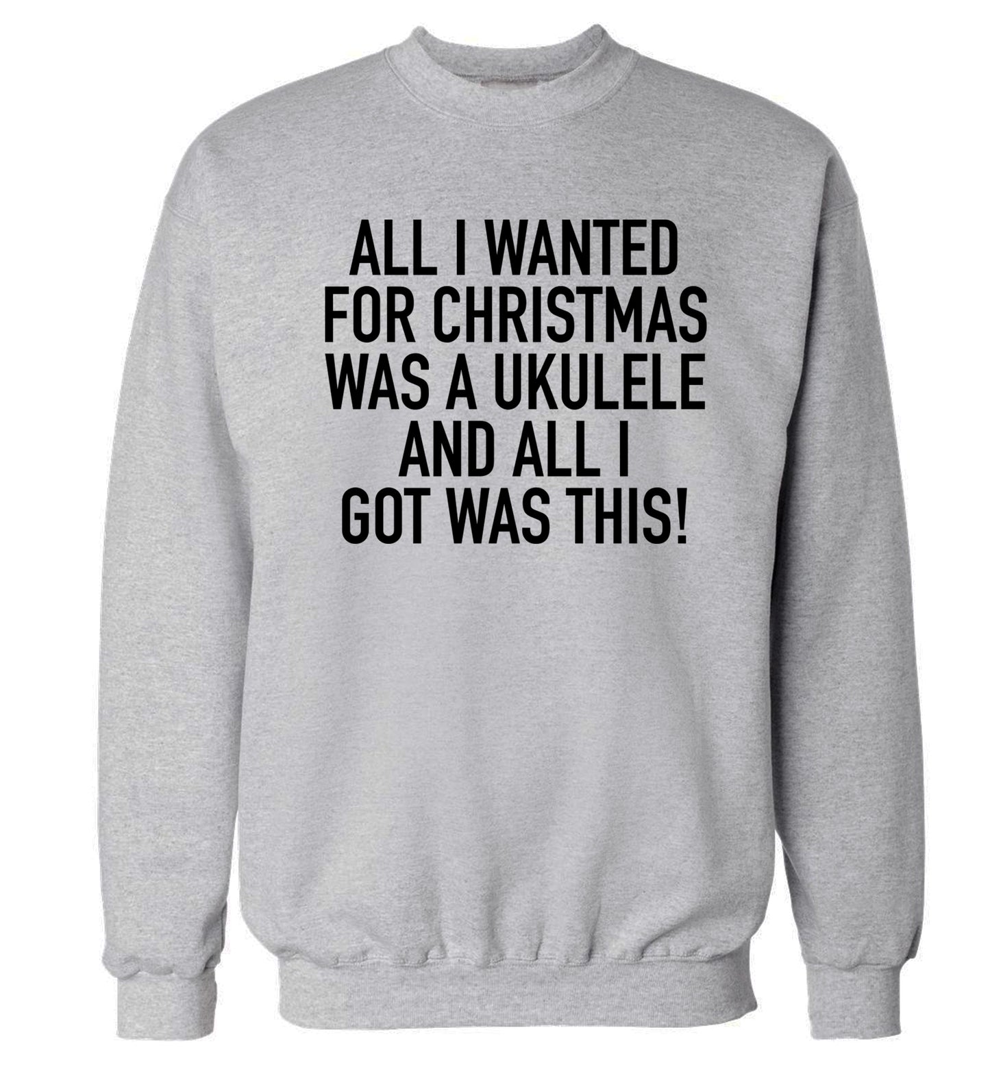 All I wanted for Christmas was a ukulele and all I got was this! Adult's unisex grey Sweater 2XL