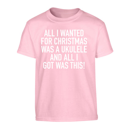 All I wanted for Christmas was a ukulele and all I got was this! Children's light pink Tshirt 12-14 Years