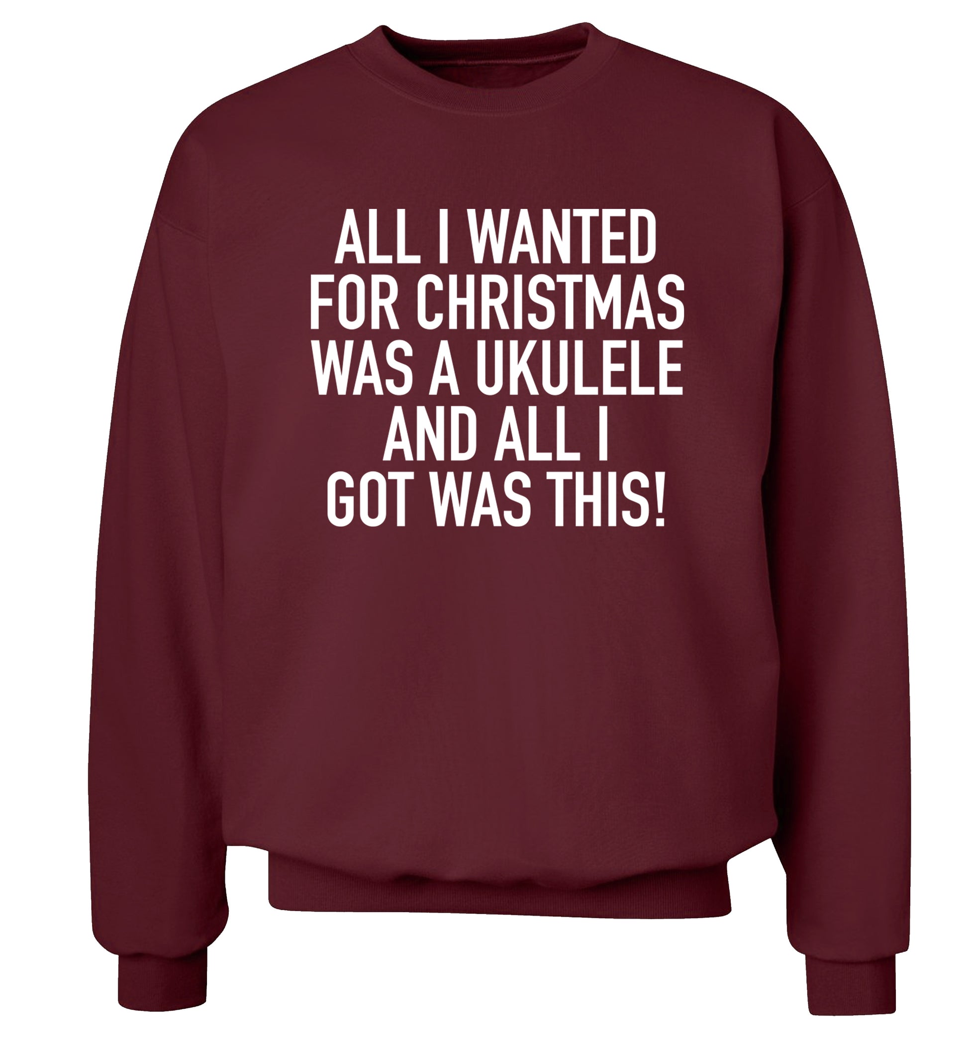 All I wanted for Christmas was a ukulele and all I got was this! Adult's unisex maroon Sweater 2XL