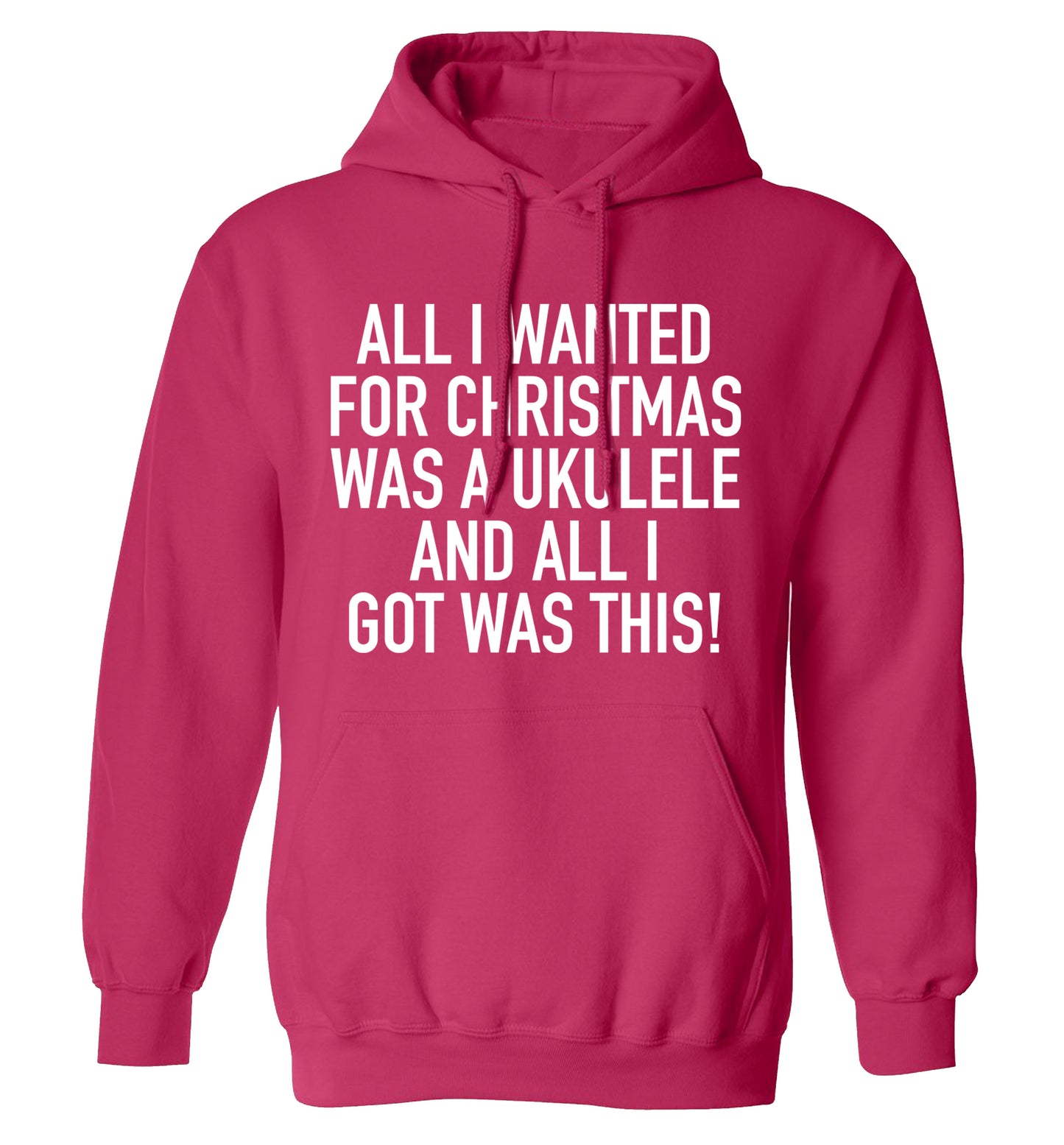 All I wanted for Christmas was a ukulele and all I got was this! adults unisex pink hoodie 2XL