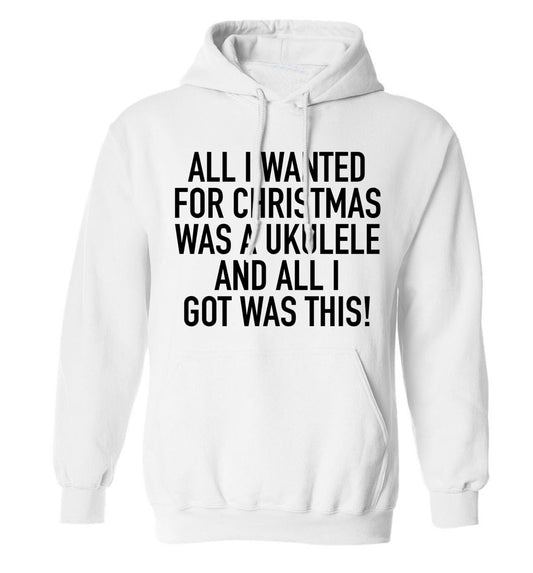 All I wanted for Christmas was a ukulele and all I got was this! adults unisex white hoodie 2XL