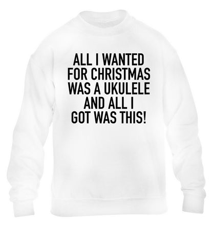 All I wanted for Christmas was a ukulele and all I got was this! children's white sweater 12-14 Years
