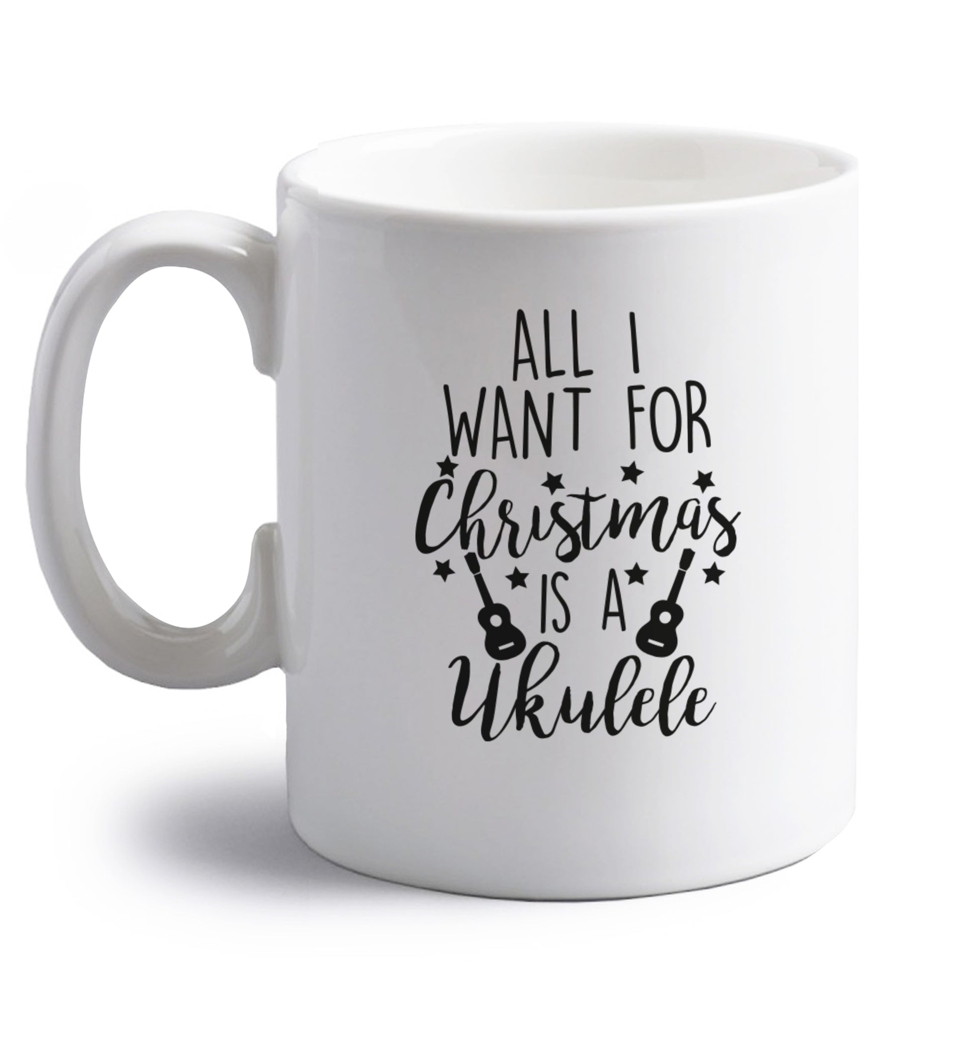 All I want for christmas is a ukulele right handed white ceramic mug 
