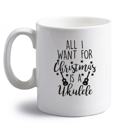 All I want for christmas is a ukulele right handed white ceramic mug 