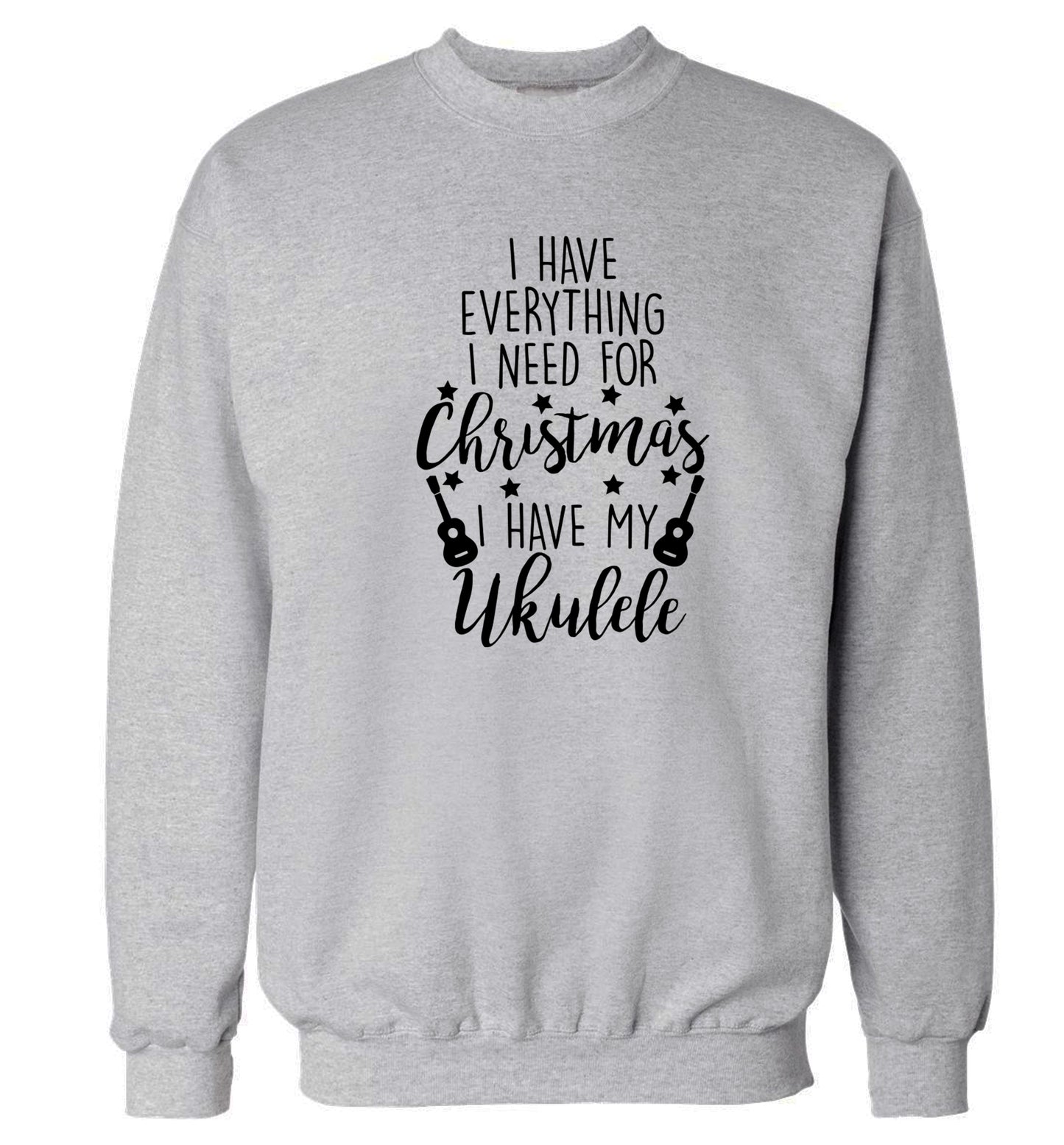 I have everything I need for Christmas I have my ukulele Adult's unisex grey Sweater 2XL