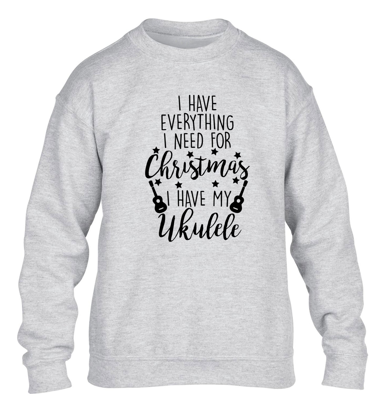 I have everything I need for Christmas I have my ukulele children's grey sweater 12-14 Years