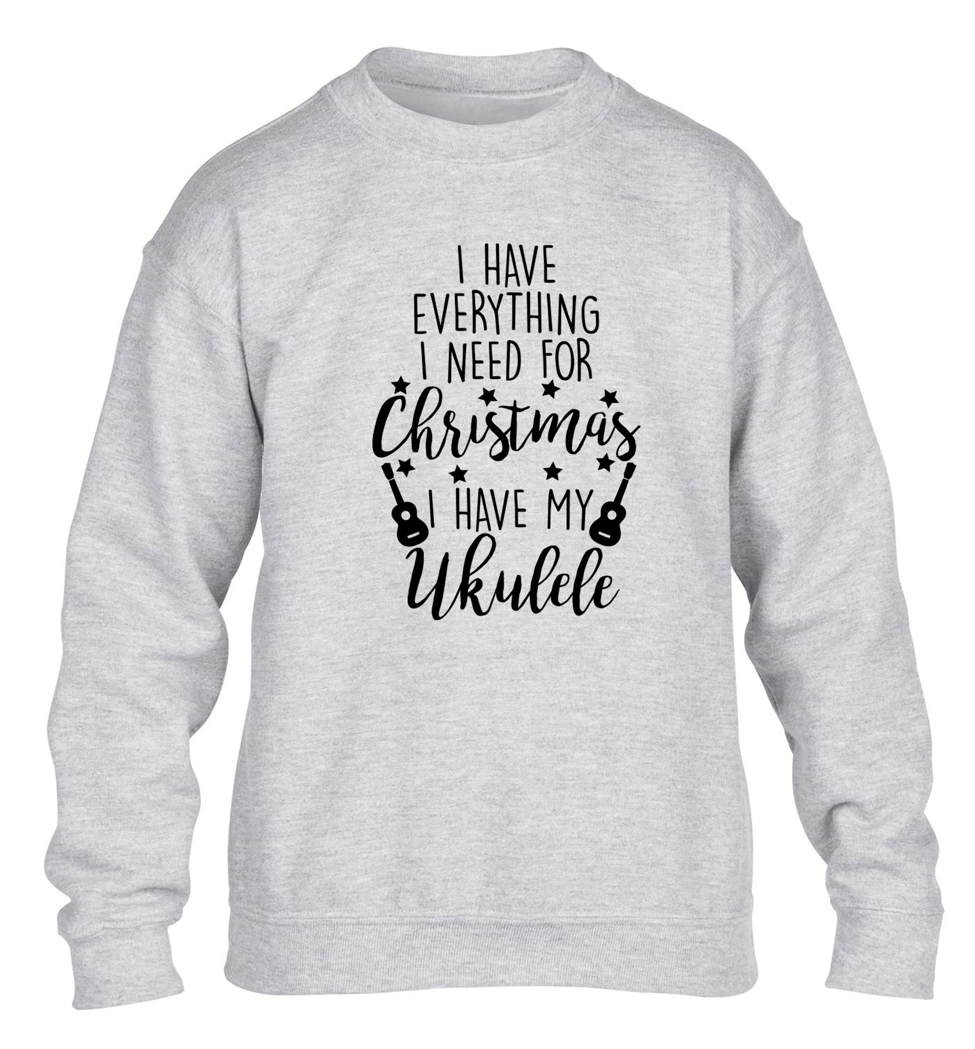 I have everything I need for Christmas I have my ukulele children's grey sweater 12-14 Years