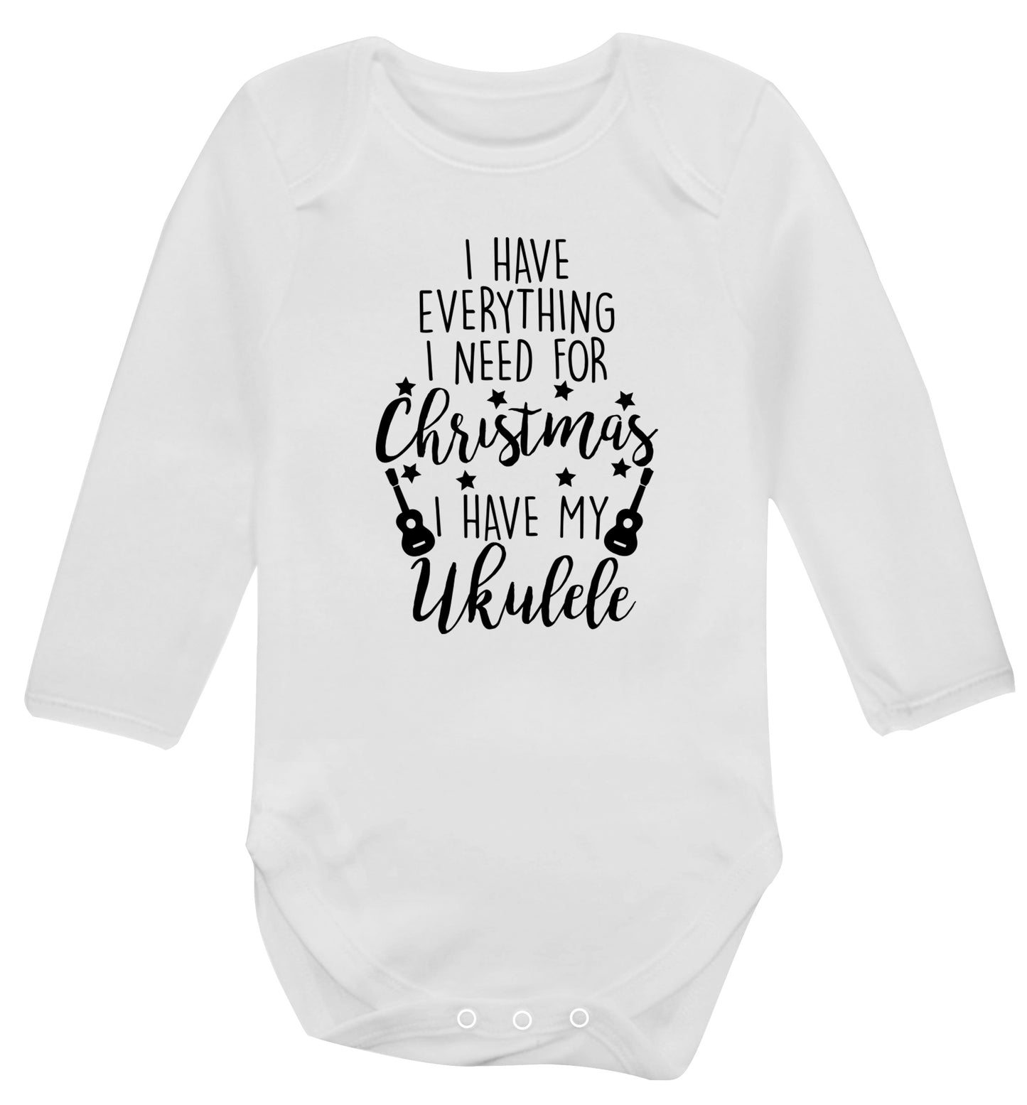 I have everything I need for Christmas I have my ukulele Baby Vest long sleeved white 6-12 months