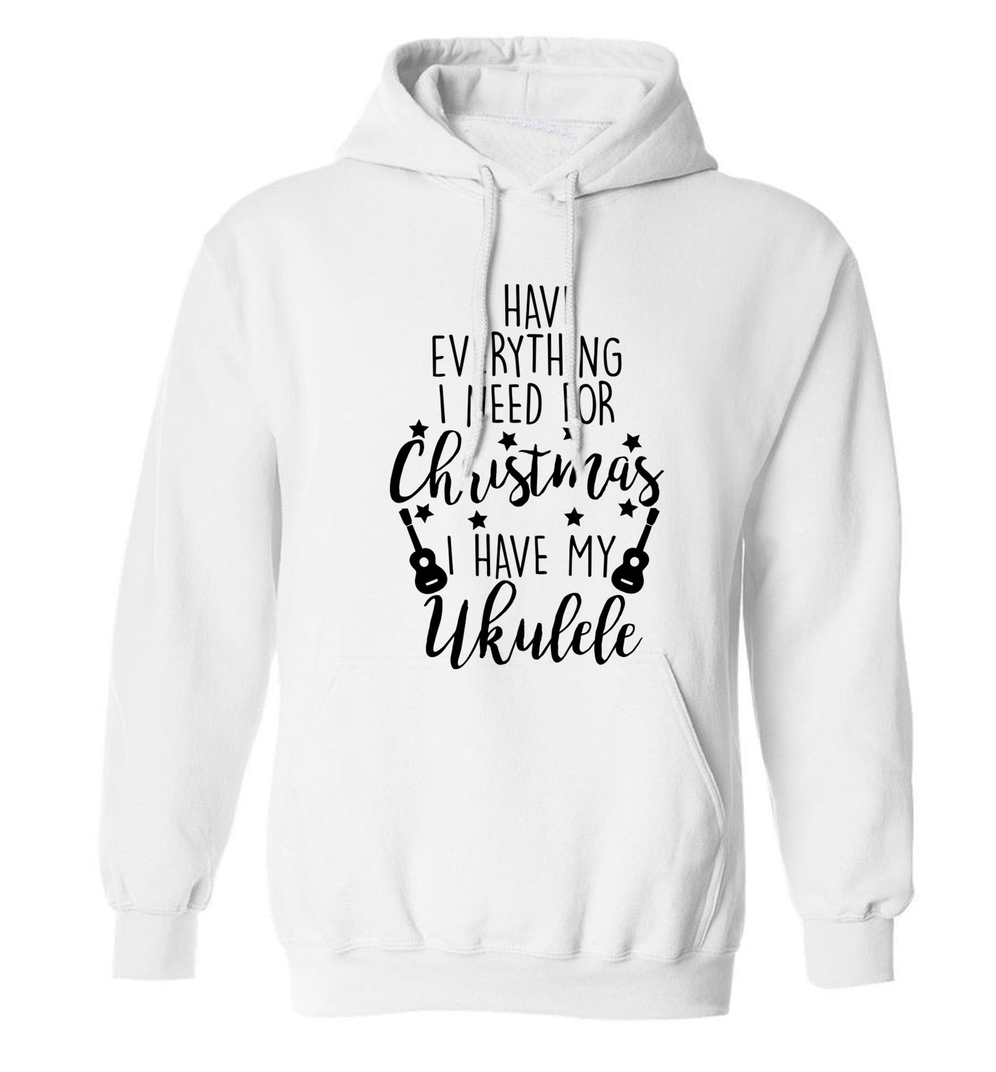 I have everything I need for Christmas I have my ukulele adults unisex white hoodie 2XL