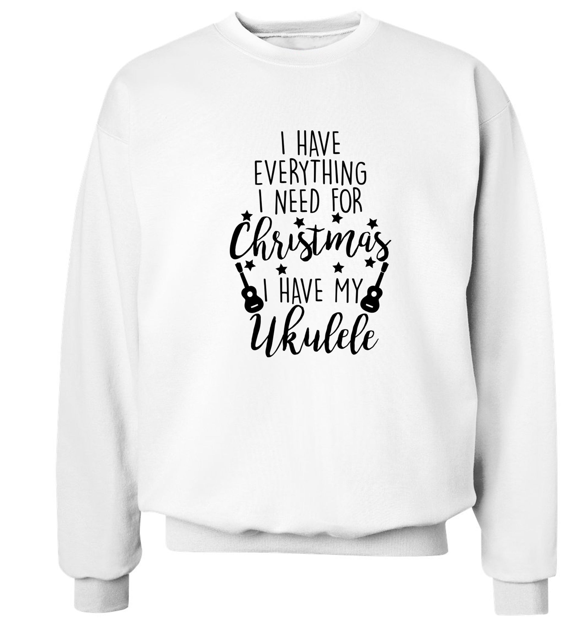 I have everything I need for Christmas I have my ukulele Adult's unisex white Sweater 2XL