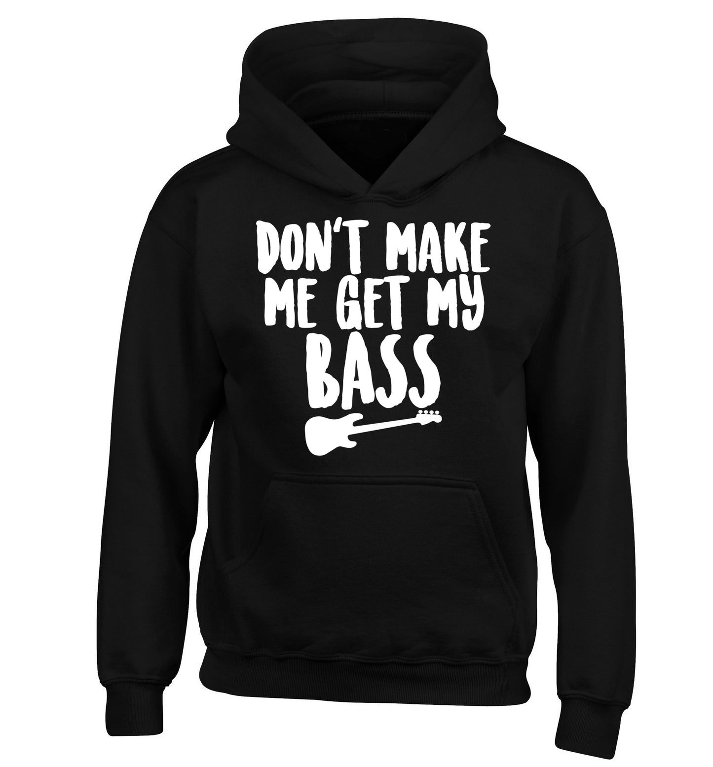Don't make me get my bass children's black hoodie 12-14 Years