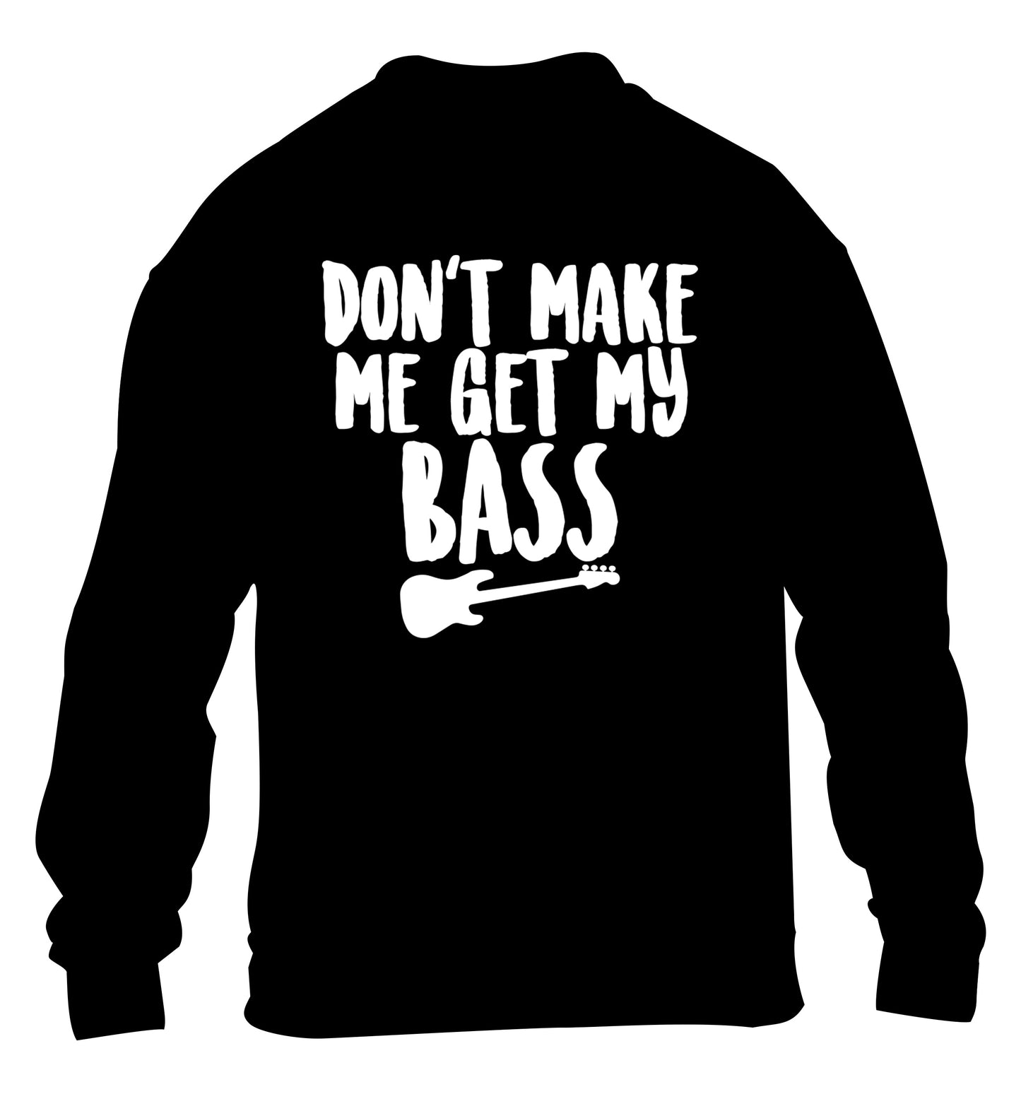 Don't make me get my bass children's black sweater 12-14 Years