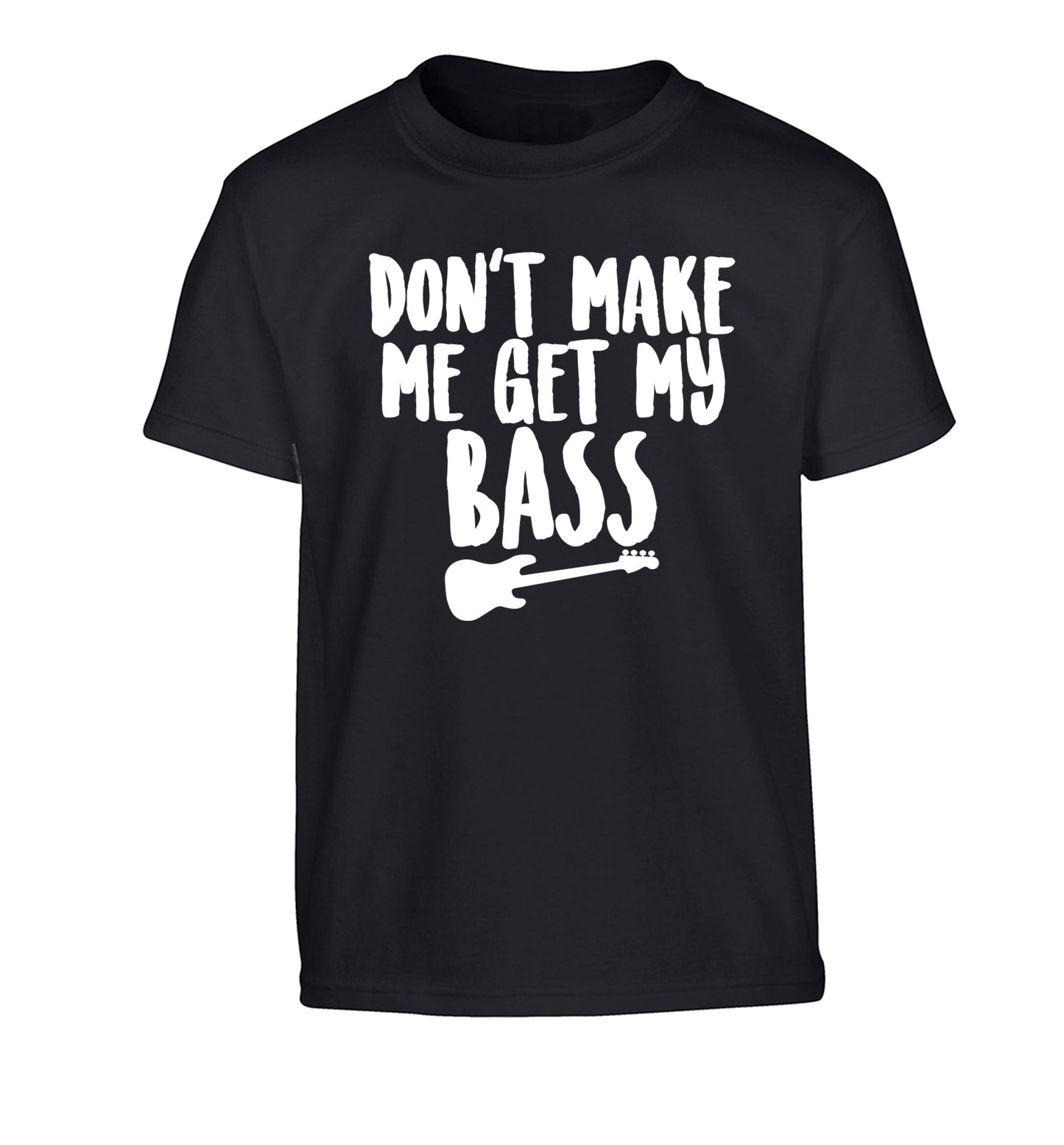 Don't make me get my bass Children's black Tshirt 12-14 Years