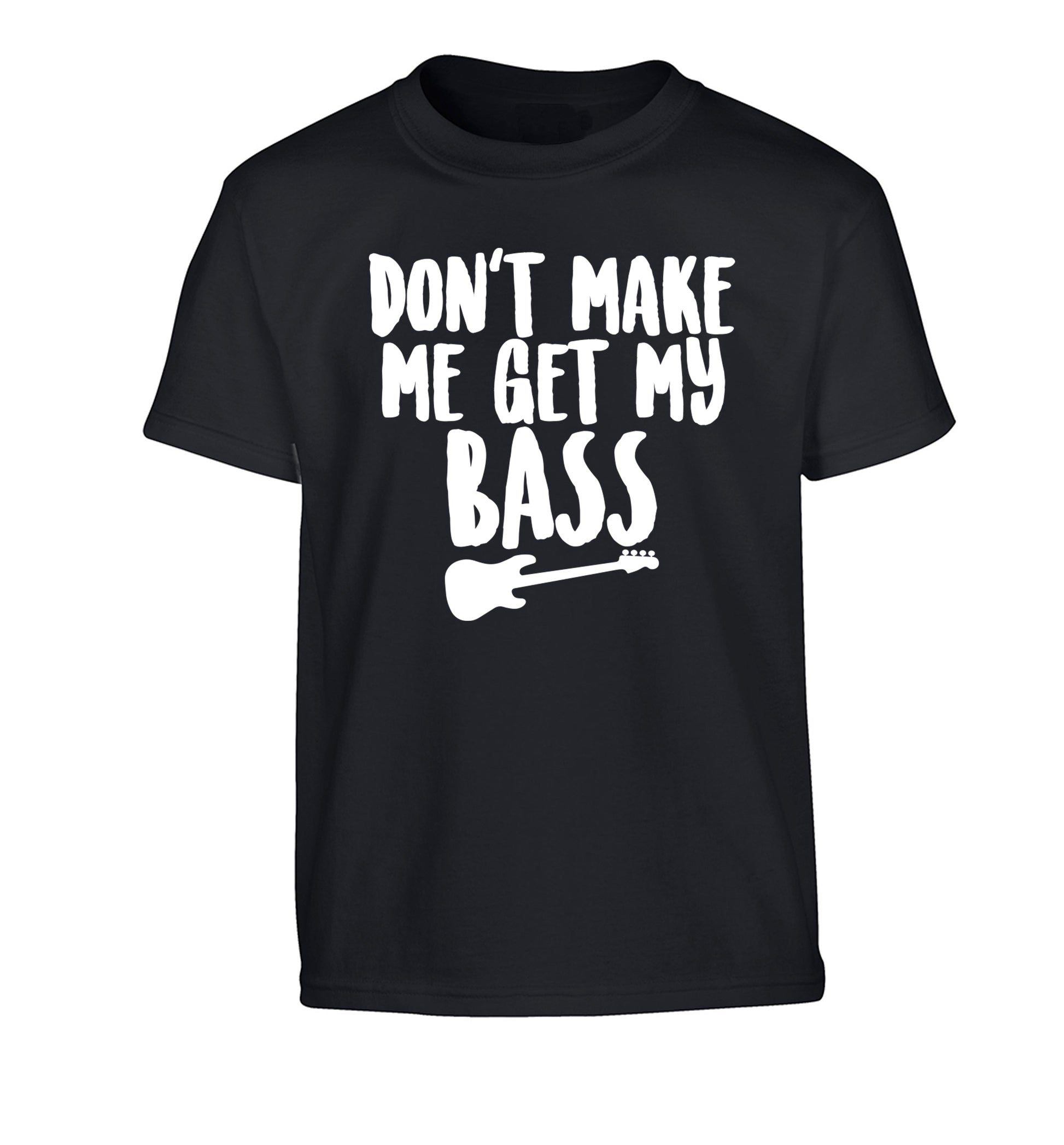 Don't make me get my bass Children's black Tshirt 12-14 Years
