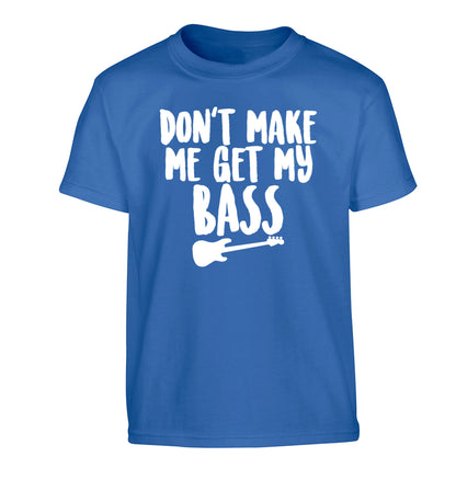 Don't make me get my bass Children's blue Tshirt 12-14 Years