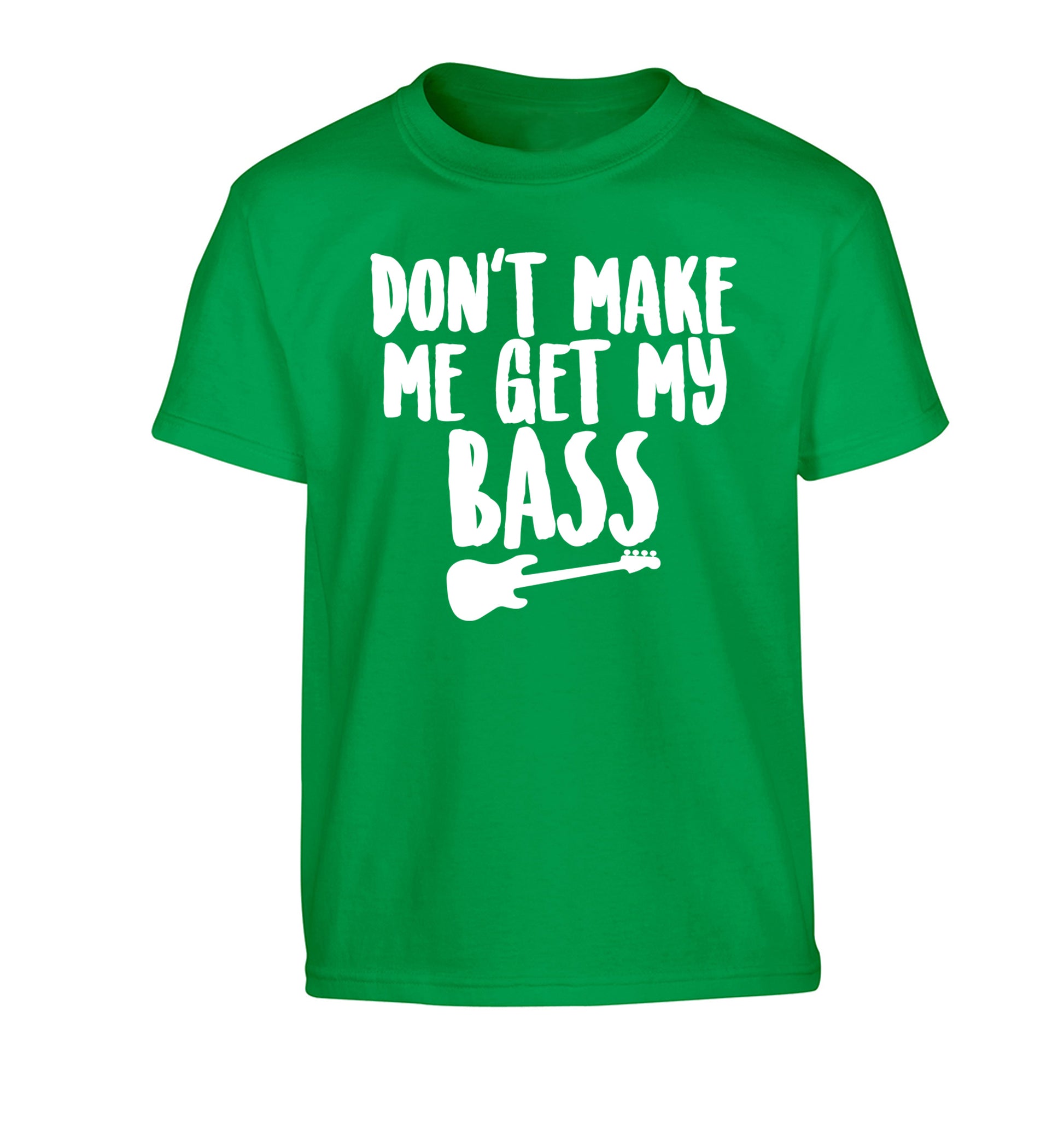 Don't make me get my bass Children's green Tshirt 12-14 Years