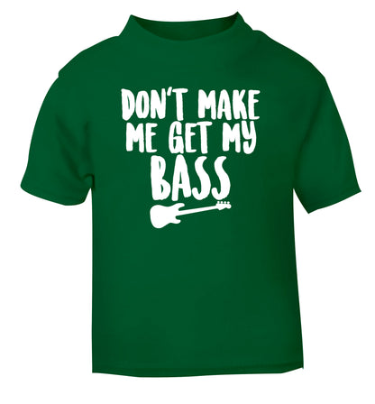 Don't make me get my bass green Baby Toddler Tshirt 2 Years