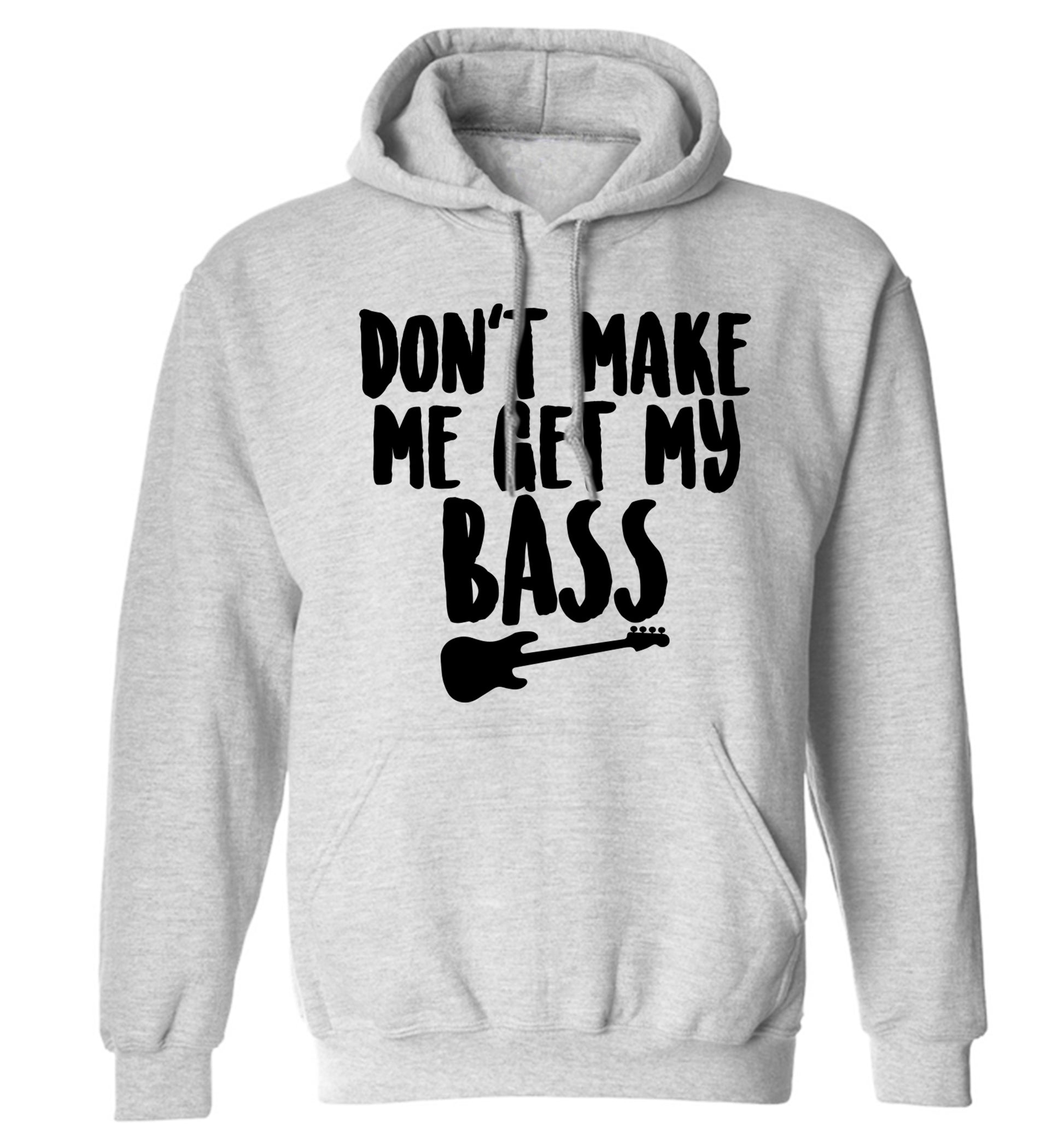Don't make me get my bass adults unisex grey hoodie 2XL