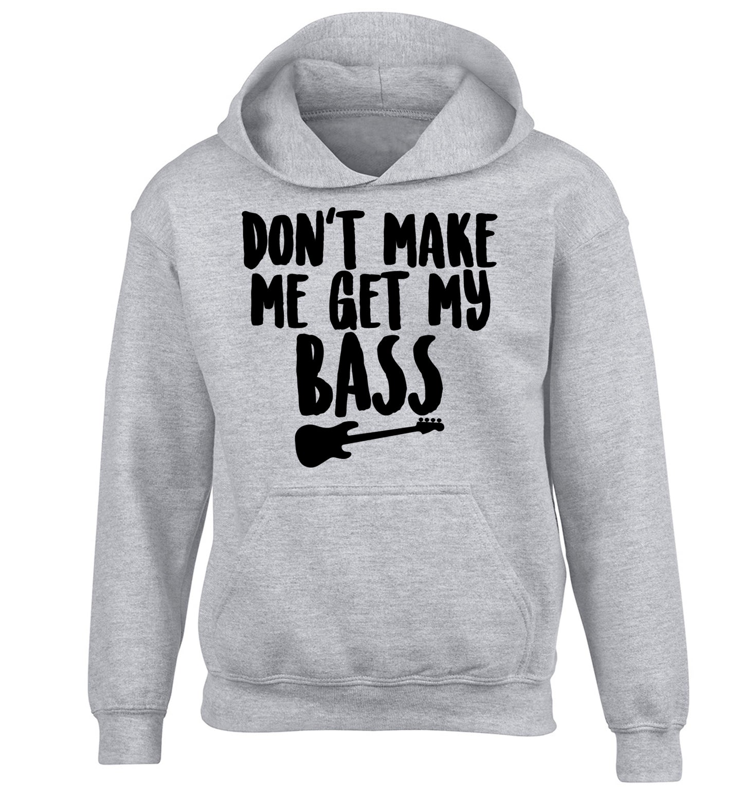 Don't make me get my bass children's grey hoodie 12-14 Years