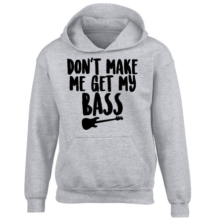 Don't make me get my bass children's grey hoodie 12-14 Years