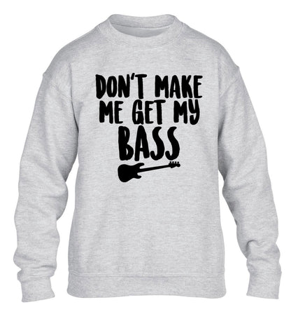 Don't make me get my bass children's grey sweater 12-14 Years