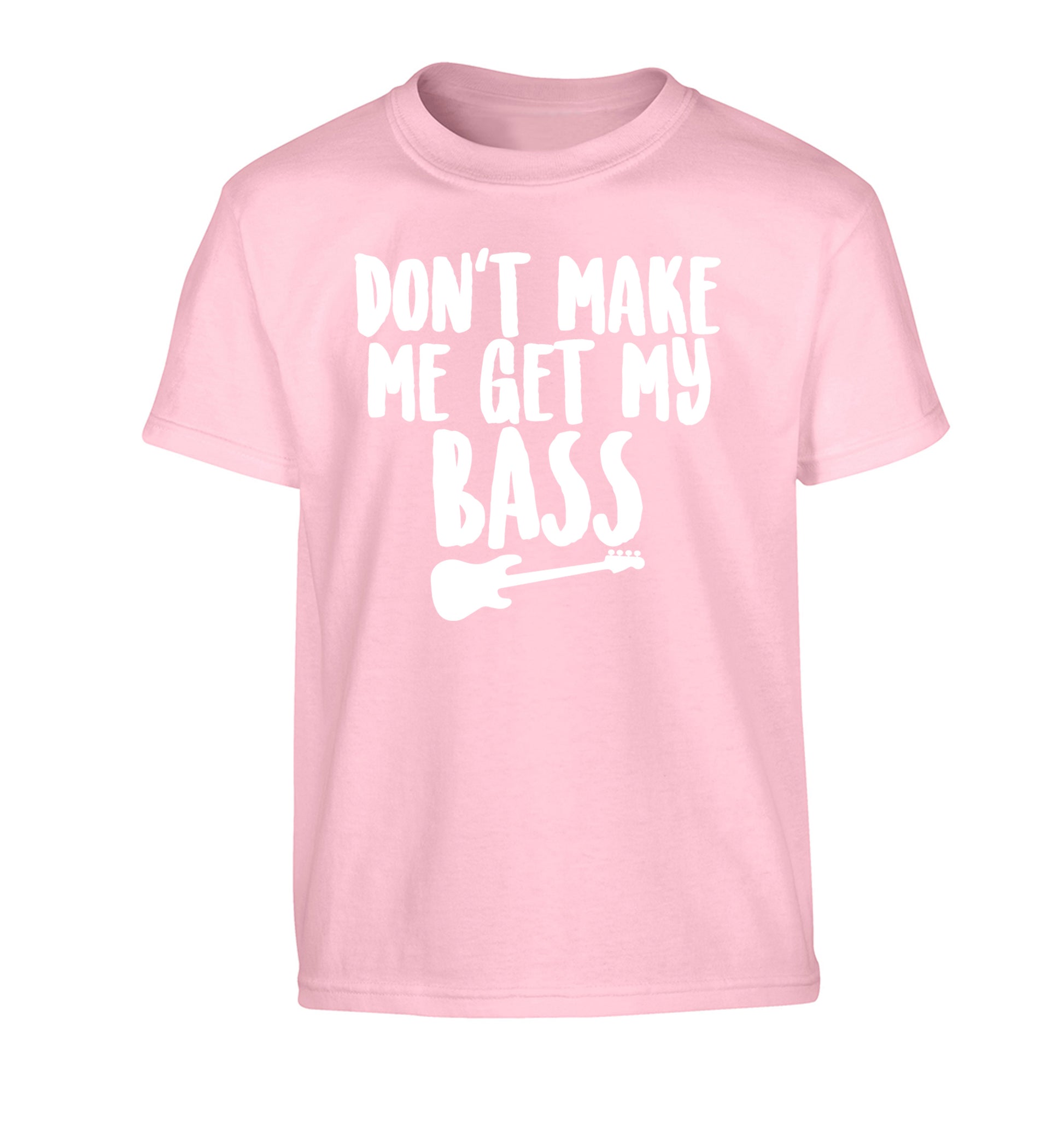 Don't make me get my bass Children's light pink Tshirt 12-14 Years