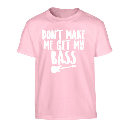 Don't make me get my bass Children's light pink Tshirt 12-14 Years