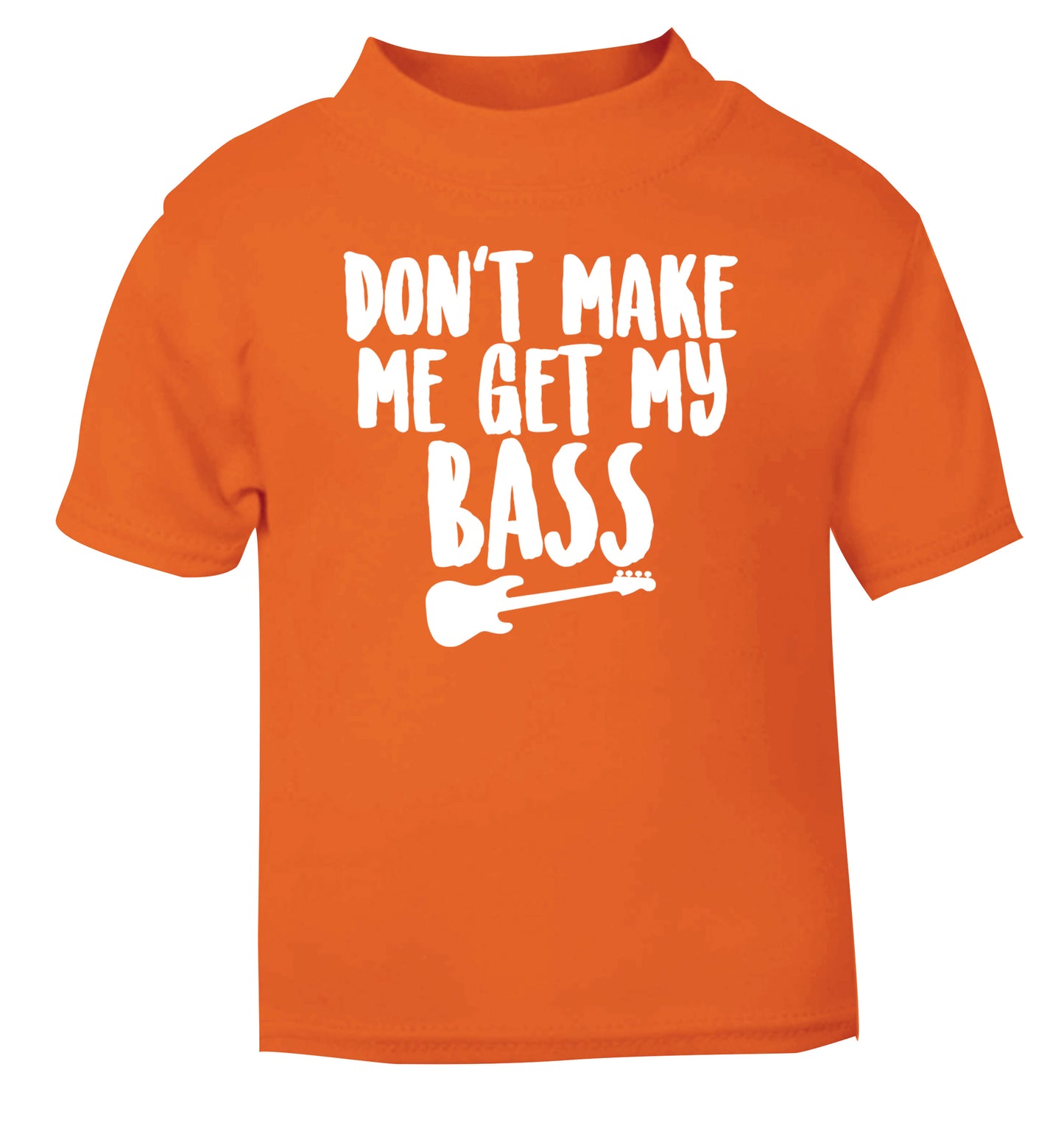 Don't make me get my bass orange Baby Toddler Tshirt 2 Years