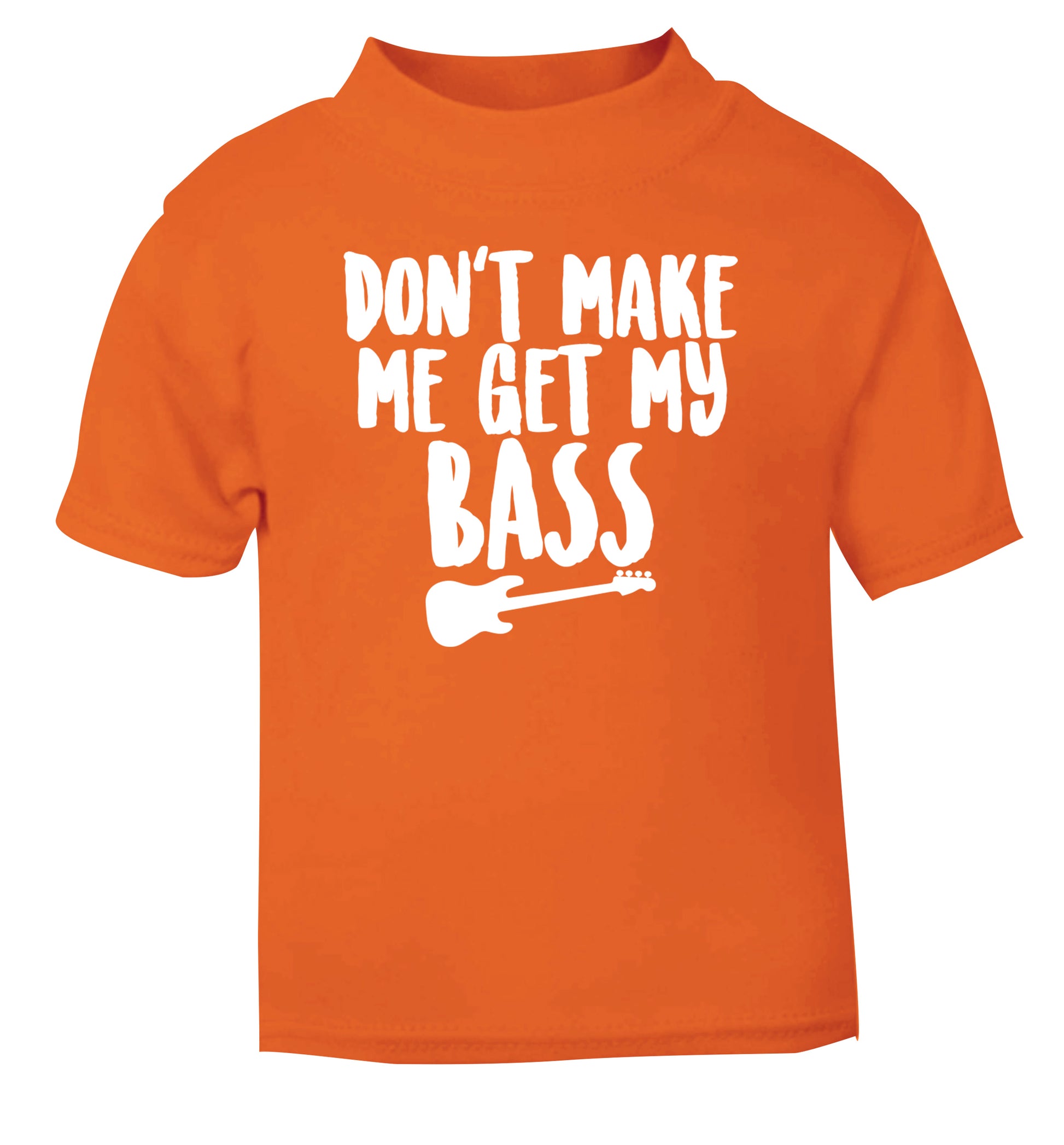 Don't make me get my bass orange Baby Toddler Tshirt 2 Years