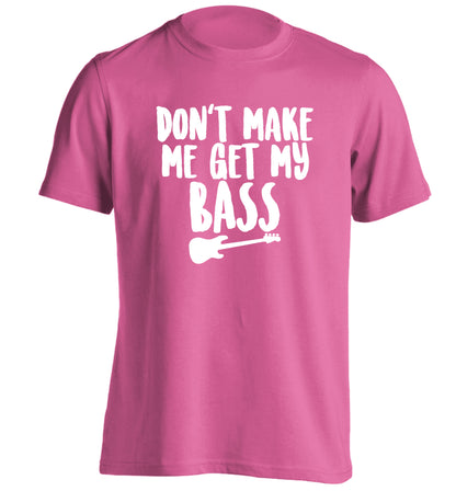 Don't make me get my bass adults unisex pink Tshirt 2XL