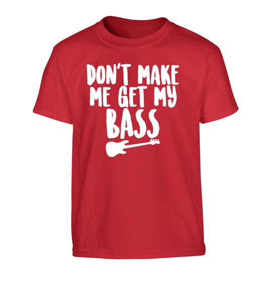 Don't make me get my bass Children's red Tshirt 12-14 Years
