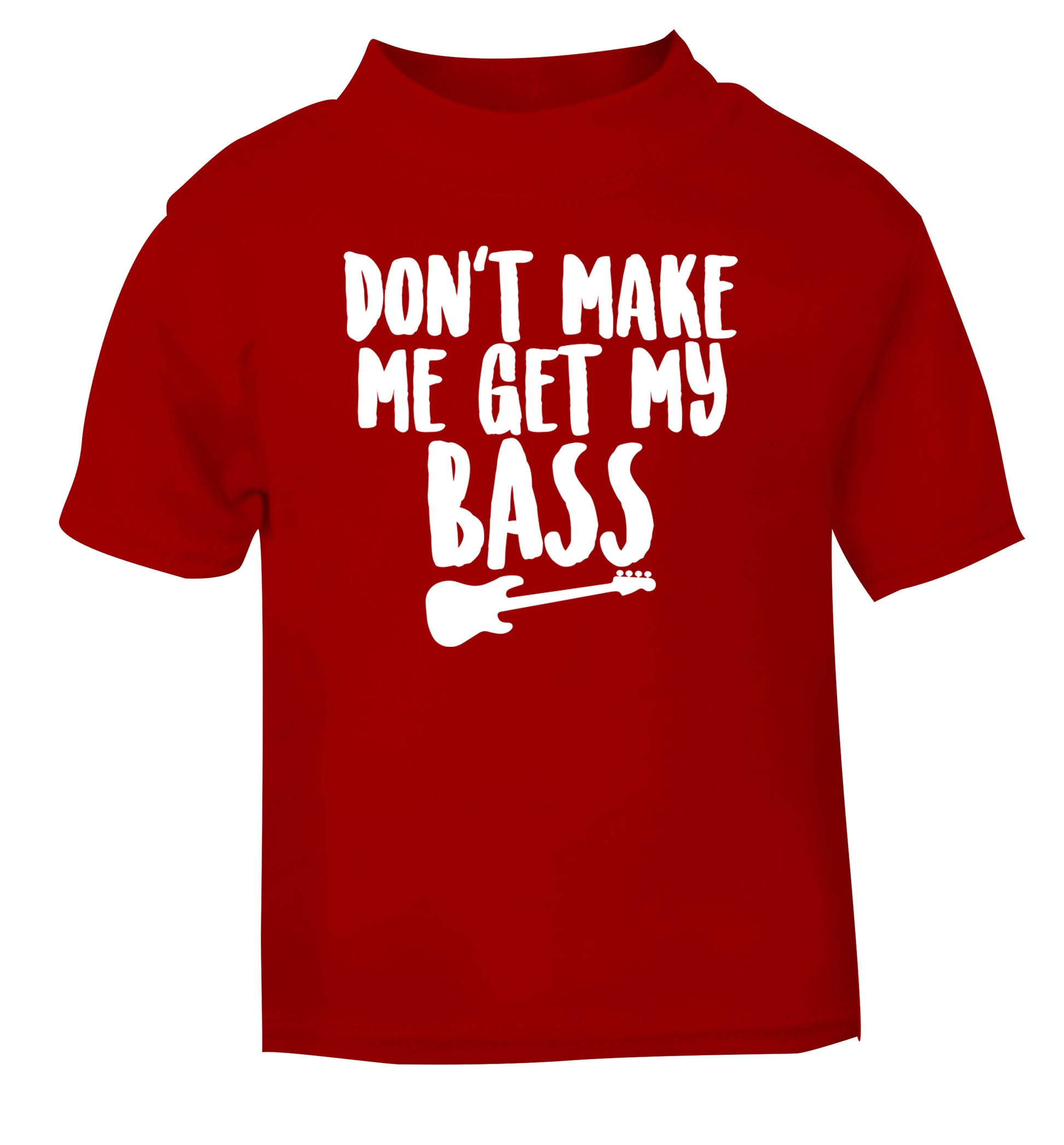 Don't make me get my bass red Baby Toddler Tshirt 2 Years