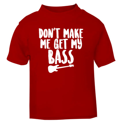 Don't make me get my bass red Baby Toddler Tshirt 2 Years