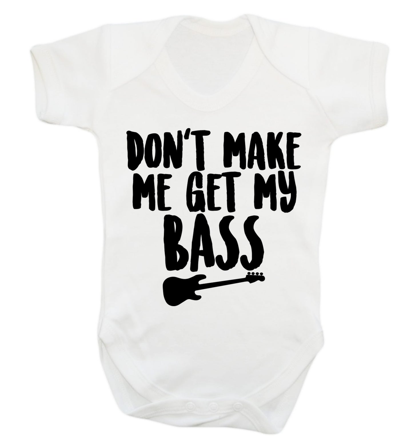 Don't make me get my bass Baby Vest white 18-24 months