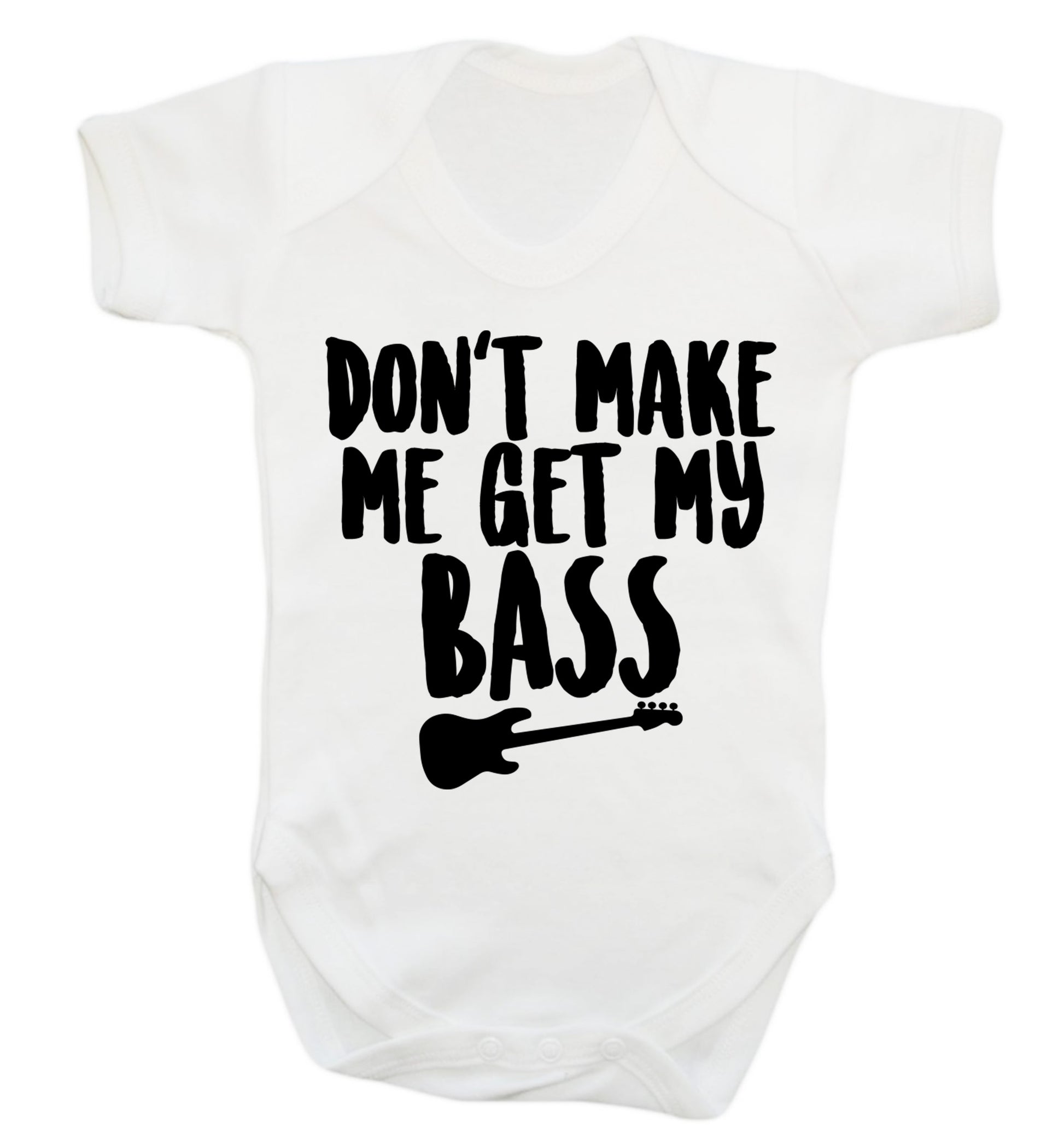 Don't make me get my bass Baby Vest white 18-24 months