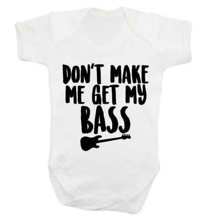 Don't make me get my bass Baby Vest white 18-24 months