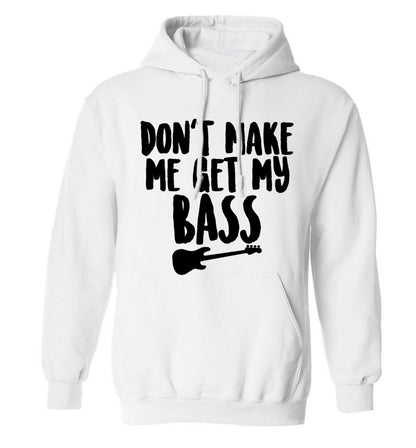 Don't make me get my bass adults unisex white hoodie 2XL