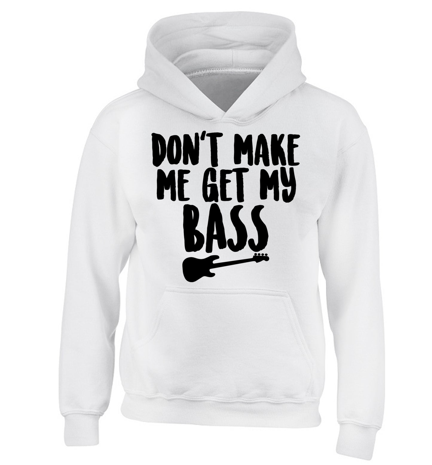 Don't make me get my bass children's white hoodie 12-14 Years