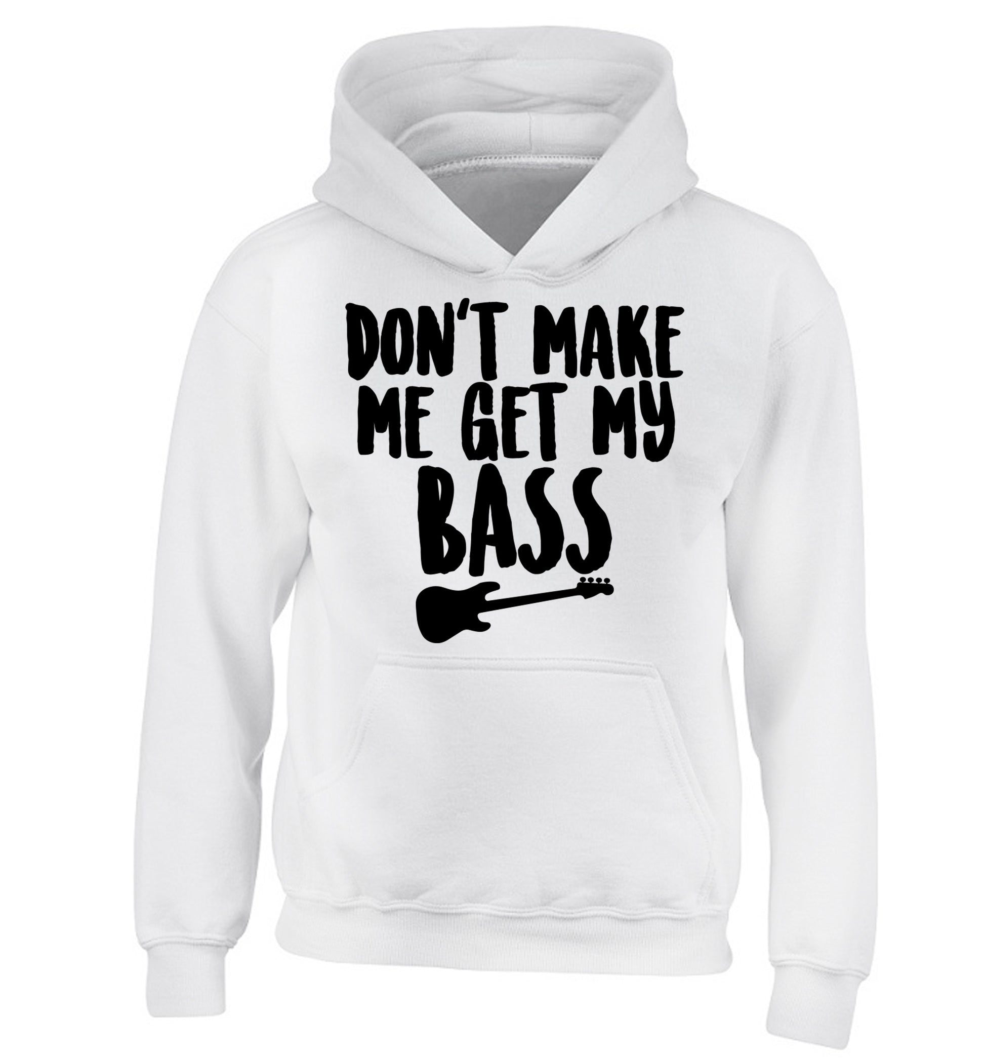 Don't make me get my bass children's white hoodie 12-14 Years