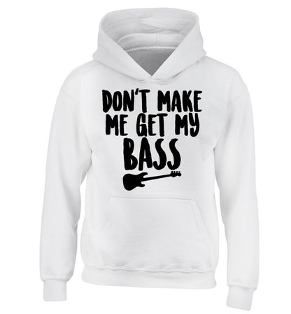 Don't make me get my bass children's white hoodie 12-14 Years