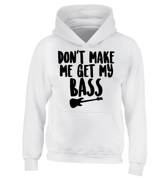 Don't make me get my bass children's white hoodie 12-14 Years