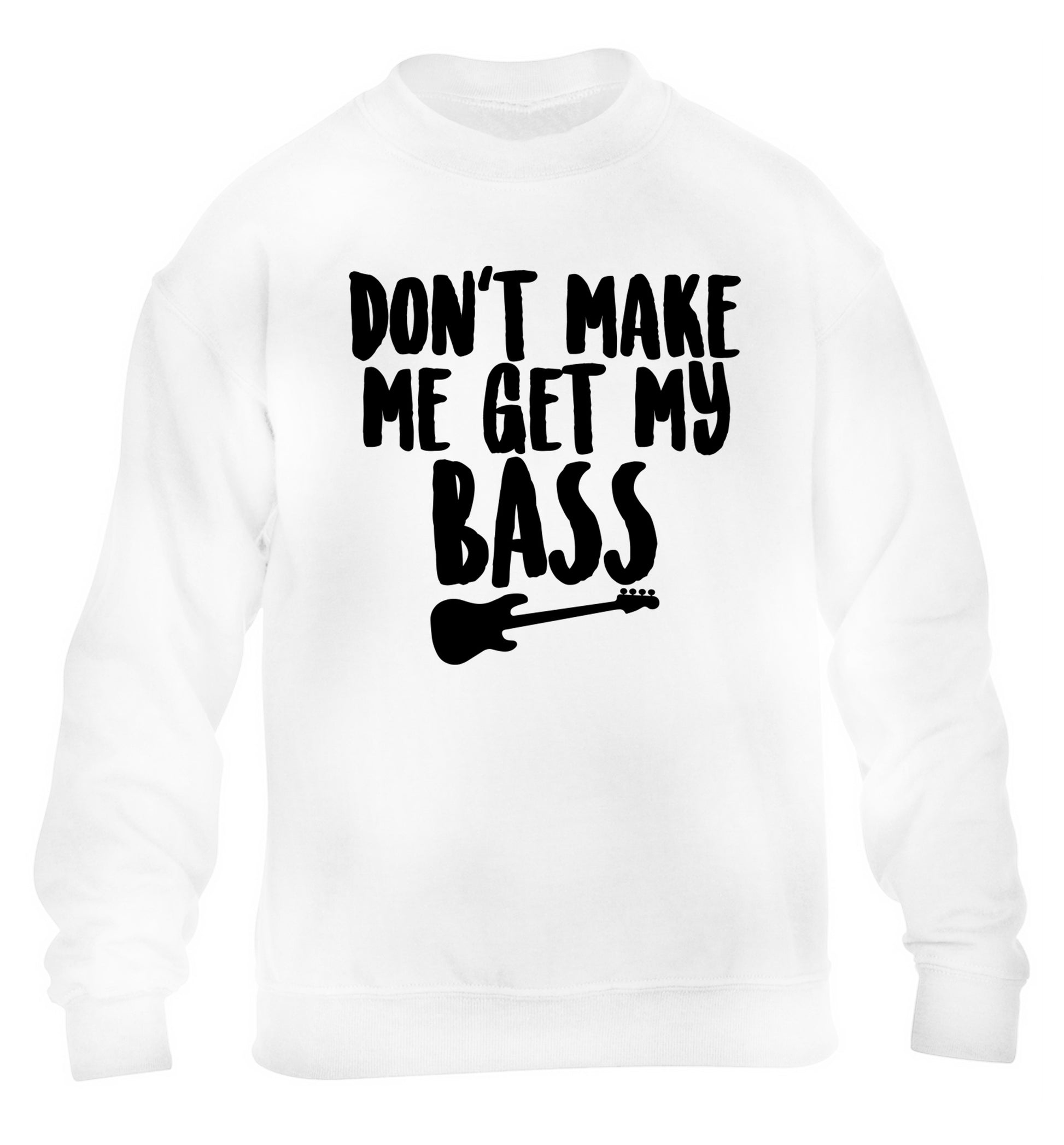Don't make me get my bass children's white sweater 12-14 Years