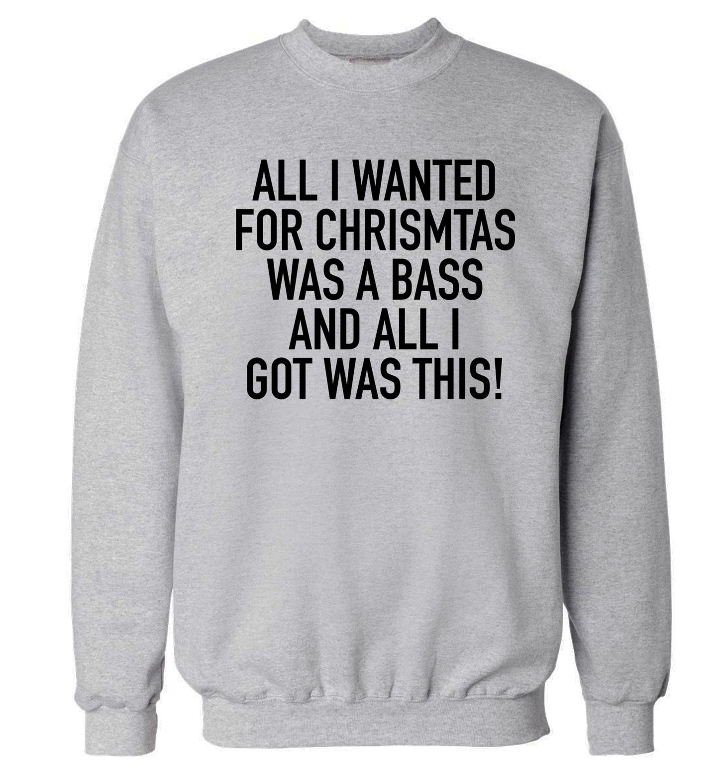 All I wanted for Christmas was a bass and all I got was this Adult's unisex grey Sweater 2XL