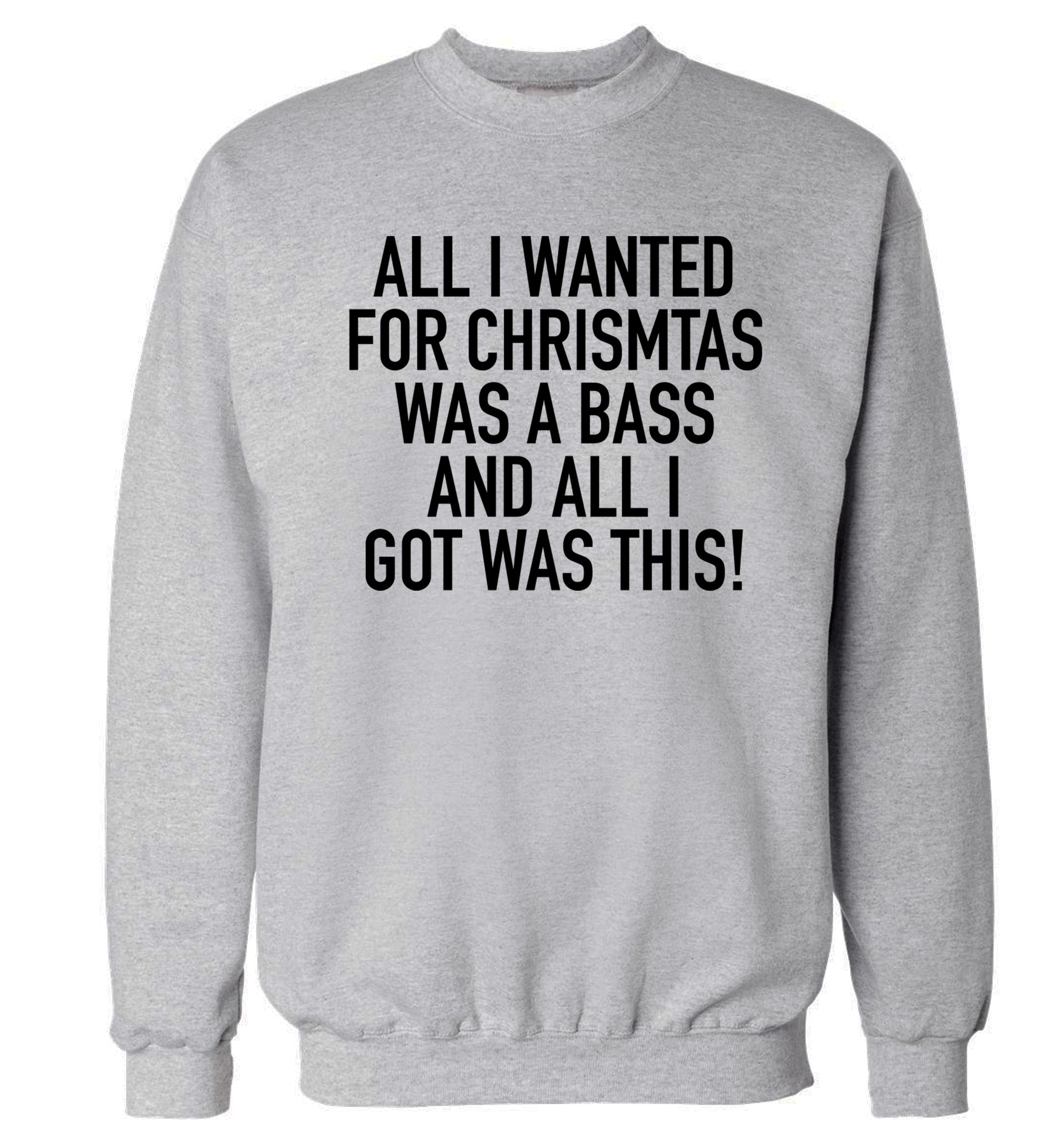 All I wanted for Christmas was a bass and all I got was this Adult's unisex grey Sweater 2XL